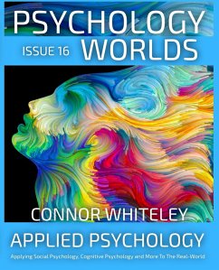 Issue 16: Applied Psychology Applying Social Psychology, Cognitive Psychology and More To The Real World (Psychology Worlds, #16) (eBook, ePUB) - Whiteley, Connor