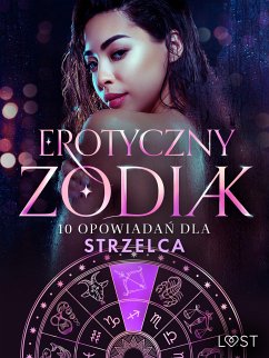 Erotyczny zodiak: 10 opowiadań dla Strzelca (eBook, ePUB) - B., Malva; Fritzson, Sofia; Södergran, Alexandra; Jones, Julie; Hansen, Andrea; Salt, Vanessa