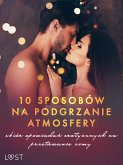 10 sposobów na podgrzanie atmosfery – zbiór opowiadań erotycznych na przetrwanie zimy (eBook, ePUB)