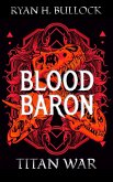 The Blood Baron: Titan War (eBook, ePUB) The Blood Baron: Titan War (eBook, ePUB)