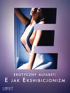 Erotyczny alfabet: E jak Ekshibicjonizm - zbiór opowiadań (eBook, ePUB) - Curant, Catrina; M., Annah Viki; Październy, Victoria; Dumaître, Fabien; Hermansson, B. J.