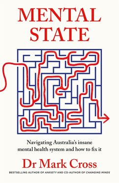 Mental State: The insanity of Australia's mental health system - and how to fix it, from the bestselling author of ANXIETY and CHANGING MINDS (eBook, ePUB) - Cross, Mark