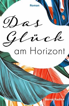 Das Glück am Horizont (eBook, ePUB) - Radtke, Bernd