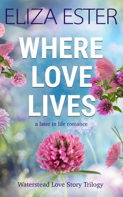 Where Love Lives: A Later in Life Romance (Waterstead Love Story Trilogy, #2) (eBook, ePUB) - Ester, Eliza