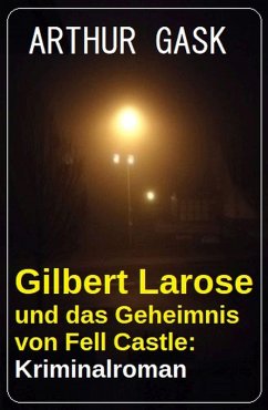 Gilbert Larose und das Geheimnis von Fell Castle: Kriminalroman (eBook, ePUB) - Gask, Arthur