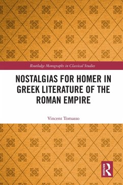 Nostalgias for Homer in Greek Literature of the Roman Empire (eBook, ePUB) - Tomasso, Vincent