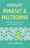 Fertility: Mindset & Meltdowns (eBook, ePUB) Fertility: Mindset & Meltdowns (eBook, ePUB)
