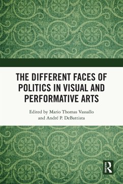 The Different Faces of Politics in the Visual and Performative Arts (eBook, ePUB)