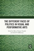 The Different Faces of Politics in the Visual and Performative Arts (eBook, PDF) The Different Faces of Politics in the Visual and Performative Arts (eBook, PDF)