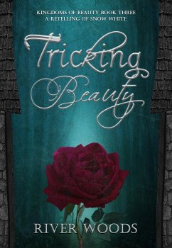 Tricking Beauty: A Retelling of Snow White (Kingdoms of Beauty, #3) (eBook, ePUB) - Woods, River