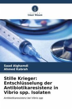 Stille Krieger: Entschlüsselung der Antibiotikaresistenz in Vibrio spp. Isolaten - Alghamdi, Saad;Kabrah, Ahmed