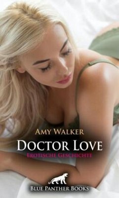 Doctor Love   Erotische Geschichte + 5 weitere Geschichten - Walker, Amy