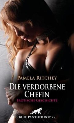 Die verdorbene Chefin   Erotische Geschichte + 1 weitere Geschichte - Ritchey, Pamela;Ward, Julia