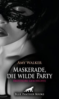 Maskerade, die wilde Party   Erotische Geschichte + 5 weitere Geschichten - Walker, Amy