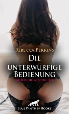 Die unterwürfige Bedienung   Erotische Geschichte + 1 weitere Geschichte - Perkins, Rebecca;Green, Bonnie