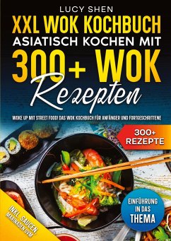 XXL Wok Kochbuch ¿ Asiatisch kochen mit 300+Wok Rezepten - Shen, Lucy