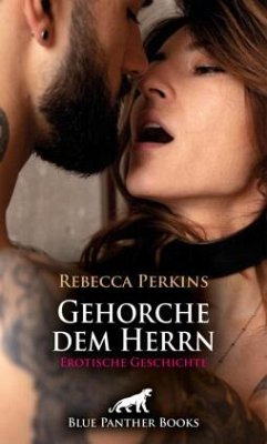 Gehorche dem Herrn   Erotische Geschichte + 1 weitere Geschichte - Perkins, Rebecca;Green, Bonnie