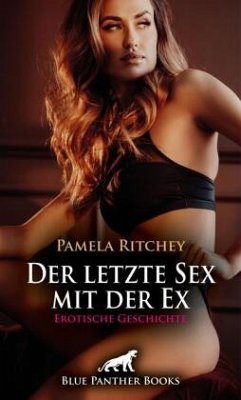 Der letzte Sex mit der Ex   Erotische Geschichte + 2 weitere Geschichten - Ritchey, Pamela;Lyster, Dee;Chapman, Mary