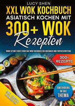 XXL Wok Kochbuch ¿ Asiatisch kochen mit 300+Wok Rezepten - Shen, Lucy