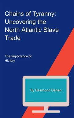 Chains of Tyranny: Uncovering the North Atlantic Slave Trade (eBook, ePUB) - Gahan, Desmond