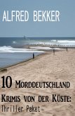 10 Morddeutschland Krimis von der Küste: Thriller Paket (eBook, ePUB)