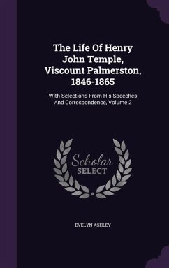 The Life Of Henry John Temple, Viscount Palmerston, 1846-1865 - Ashley, Evelyn