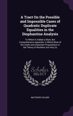 A Tract On the Possible and Impossible Cases of Quadratic Duplicate Equalities in the Diophantine Analysis - Collins, Matthew