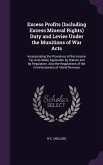 Excess Profits (Including Excess Mineral Rights) Duty and Levies Under the Munitions of War Acts: Incorporating the Provisions of the Income Tax Acts