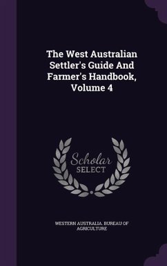 The West Australian Settler's Guide and Farmer's Handbook, Volume 4