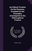 An Ethical Treatise On the Passions, Founded On the Principles Investigated in the Philosophical Treatise