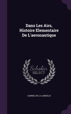 Dans Les Airs, Histoire Elementaire De L'aeronautique - De La Landelle, Gabriel