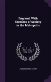 England. With Sketches of Society in the Metropolis