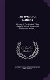 The Health of Nations: A Review of the Works of Edwin Chadwick. with a Biographical Dissertation, Volume 1