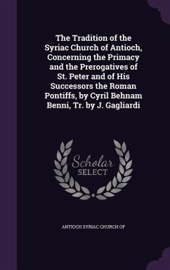 The Tradition of the Syriac Church of Antioch, Concerning the Primacy and the Prerogatives of St. Peter and of His Successors the Roman Pontiffs, by C