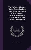 The Inglenook Doctor Book; Choice Recipes Contributed by Sisters of the Brethren Church, Subscribers and Friends of the Inglenook Magazine