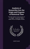Analysis of Researches Into the Origin and Progress of Historical Time: From the Creation to the Accession of C. Caligula: ... by the REV. Robert Walk