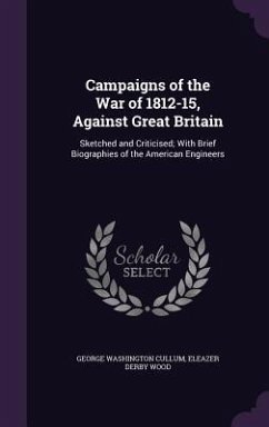 Campaigns of the War of 1812-15, Against Great Britain - Cullum, George Washington; Wood, Eleazer Derby