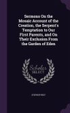 Sermons on the Mosaic Account of the Creation, the Serpent's Temptation to Our First Parents, and on Their Exclusion from the Garden of Eden