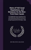 Rates of Toll Canal Regulations, and Distances On the New-York State Canals