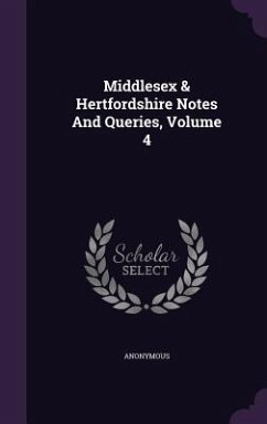 Middlesex & Hertfordshire Notes And Queries, Volume 4 - Anonymous