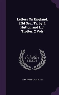 Letters on England. 2nd Ser., Tr. by J. Hutton and L.J. Trotter. 2 Vols - Blanc, Jean Joseph Louis