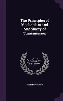 The Principles of Mechanism and Machinery of Transmission - Fairbairn, William