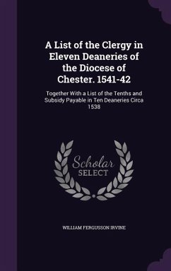 A List of the Clergy in Eleven Deaneries of the Diocese of Chester. 1541-42 - Irvine, William Fergusson