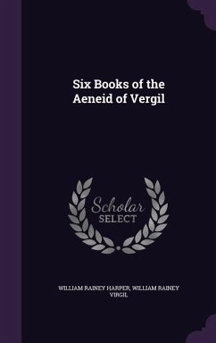 Six Books of the Aeneid of Vergil - Harper, William Rainey; Virgil, William Rainey