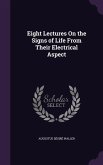 Eight Lectures on the Signs of Life from Their Electrical Aspect