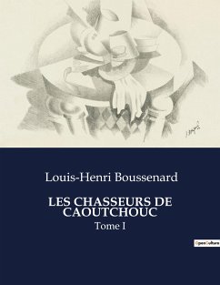 LES CHASSEURS DE CAOUTCHOUC - Boussenard, Louis-Henri