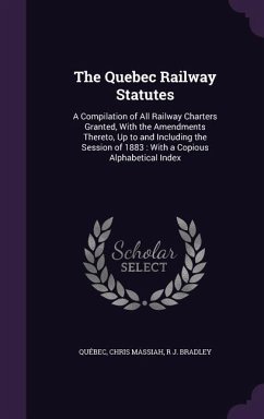 The Quebec Railway Statutes - Québec; Massiah, Chris; Bradley, R J