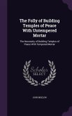 The Folly of Building Temples of Peace with Untempered Mortar: The Necessity of Building Temples of Peace with Tempered Mortar