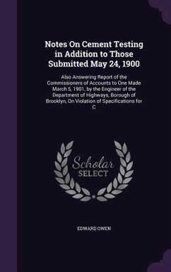 Notes on Cement Testing in Addition to Those Submitted May 24, 1900: Also Answering Report of the Commissioners of Accounts to One Made March 5, 1901, - Owen, Edward