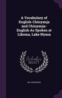 A Vocabulary of English-Chinyanja and Chinyanja-English as Spoken at Likoma, Lake Nyasa - Woodward, M. E.